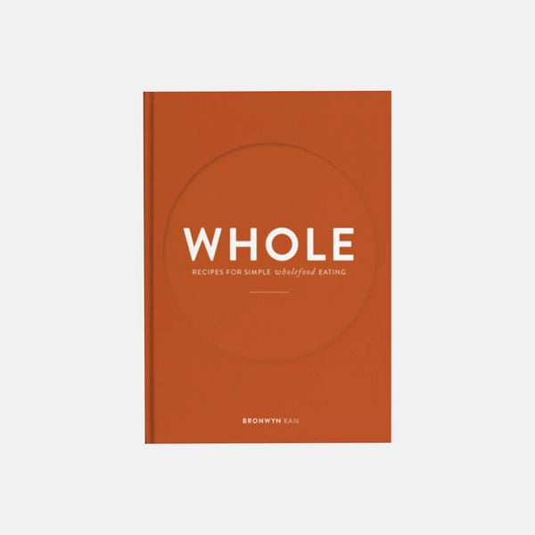 WHOLE: Recipes for Simple Wholefood Eating by Bronwyn Kan Books Long Way Home